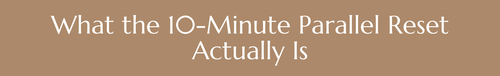 What the 10-Minute Parallel Reset Actually Is