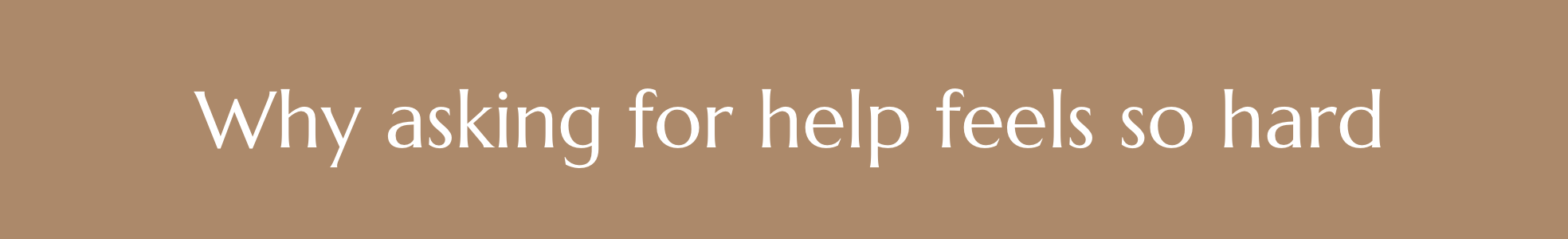 why asking for help feels so hard