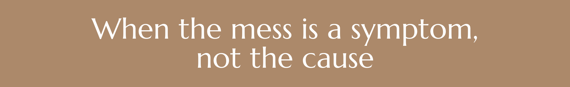 why mess is a symptom