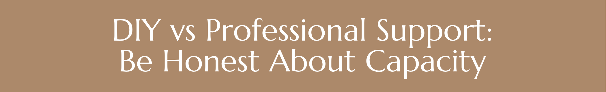 DIY vs Professional Support: Be Honest About Capacity