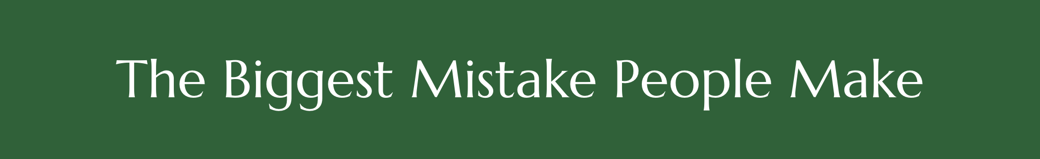 The Biggest Mistake People Make