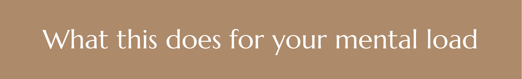 What this does for your mental load